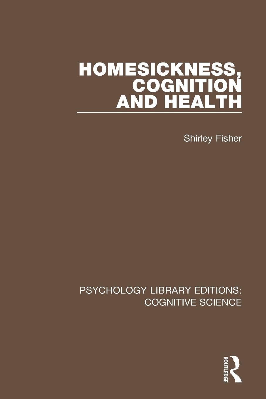 Homesickness, Cognition and Health (Psychology Library Editions: Cognitive Science, 10, Band 10)
