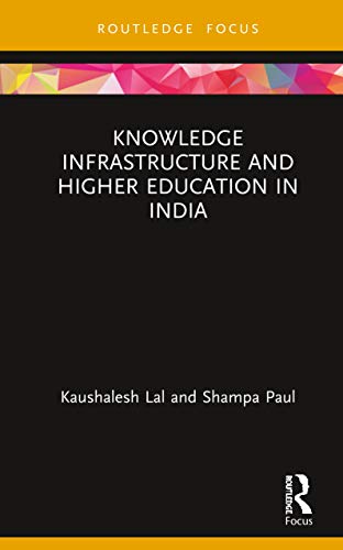 Knowledge Infrastructure and Higher Education in India (Routledge Focus on Economics and Finance)