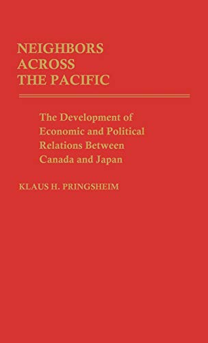 Neighbors Across the Pacific: The Development of Economic and Political Relations Between Canada and Japan (Contributions in Political Science, Band 90)
