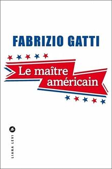 Le maître américain : le roman qu'aucun agent de la CIA n'a jamais pu écrire