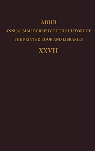 Annual Bibliography of the History of the Printed Book and Libraries: Volume 27: Publication of 1996 and additions from the precedings years (Annual ... the Printed Book and Libraries (27), Band 27)