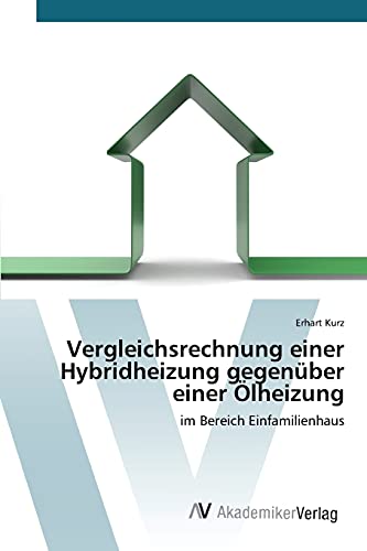 Vergleichsrechnung einer Hybridheizung gegenüber einer Ölheizung: im Bereich Einfamilienhaus