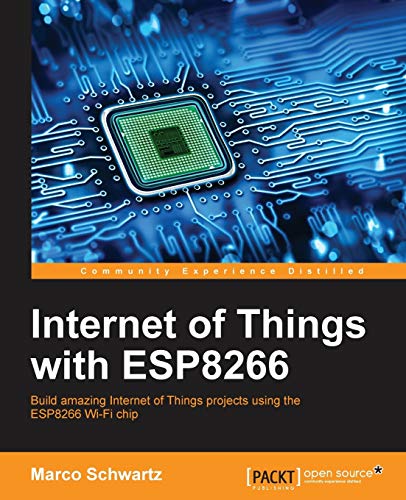 Internet of Things with ESP8266 (English Edition): Build amazing Internet of Things projects using the ESP8266 Wi-Fi chip