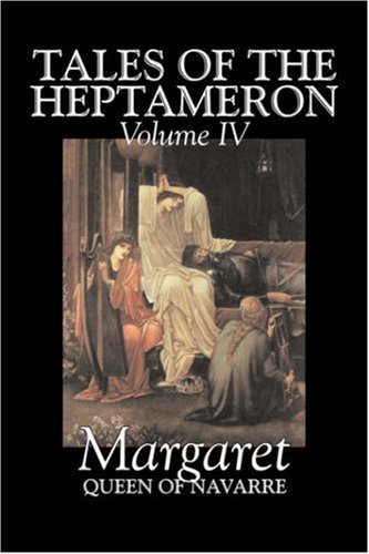 Tales of the Heptameron, Vol. IV of V by Margaret, Queen of Navarre, Fiction, Classics, Literary, Action & Adventure