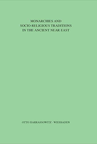 Monarchies and Socio-Religious Traditions in the Ancient Near East: Papers read at the 31st International Congress of Human Sciences in Asia and North ... Eastern Culture Center in Japan, Band 1)