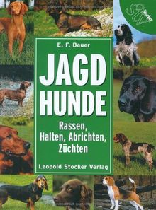 Jagdhunde: Rassen, Halten, Abrichten, Züchten