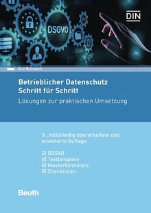 Betrieblicher Datenschutz Schritt für Schritt: Lösungen zur praktischen Umsetzung DSGVO, Textbeispiele, Musterformulare, Checklisten (Beuth Praxis)