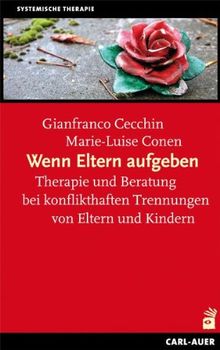 Wenn Eltern aufgeben. Therapie und Beratung bei konflikthaften Trennungen von Eltern und Kindern