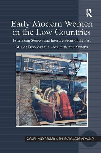 Early Modern Women in the Low Countries: Feminizing Sources and Interpretations of the Past (Women and Gender in the Early Modern World)