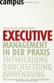 Executive Management in der Praxis: Entwicklung - Durchsetzung - Anwendung