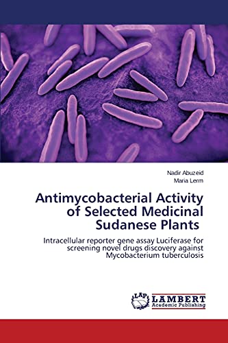 Antimycobacterial Activity of Selected Medicinal Sudanese Plants: Intracellular reporter gene assay Luciferase for screening novel drugs discovery against Mycobacterium tuberculosis