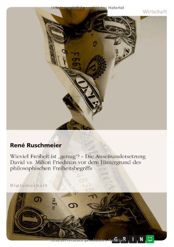 Wieviel Freiheit ist genug? - Die Auseinandersetzung David vs. Milton Friedman vor dem Hintergrund des philosophischen Freiheitsbegriffs