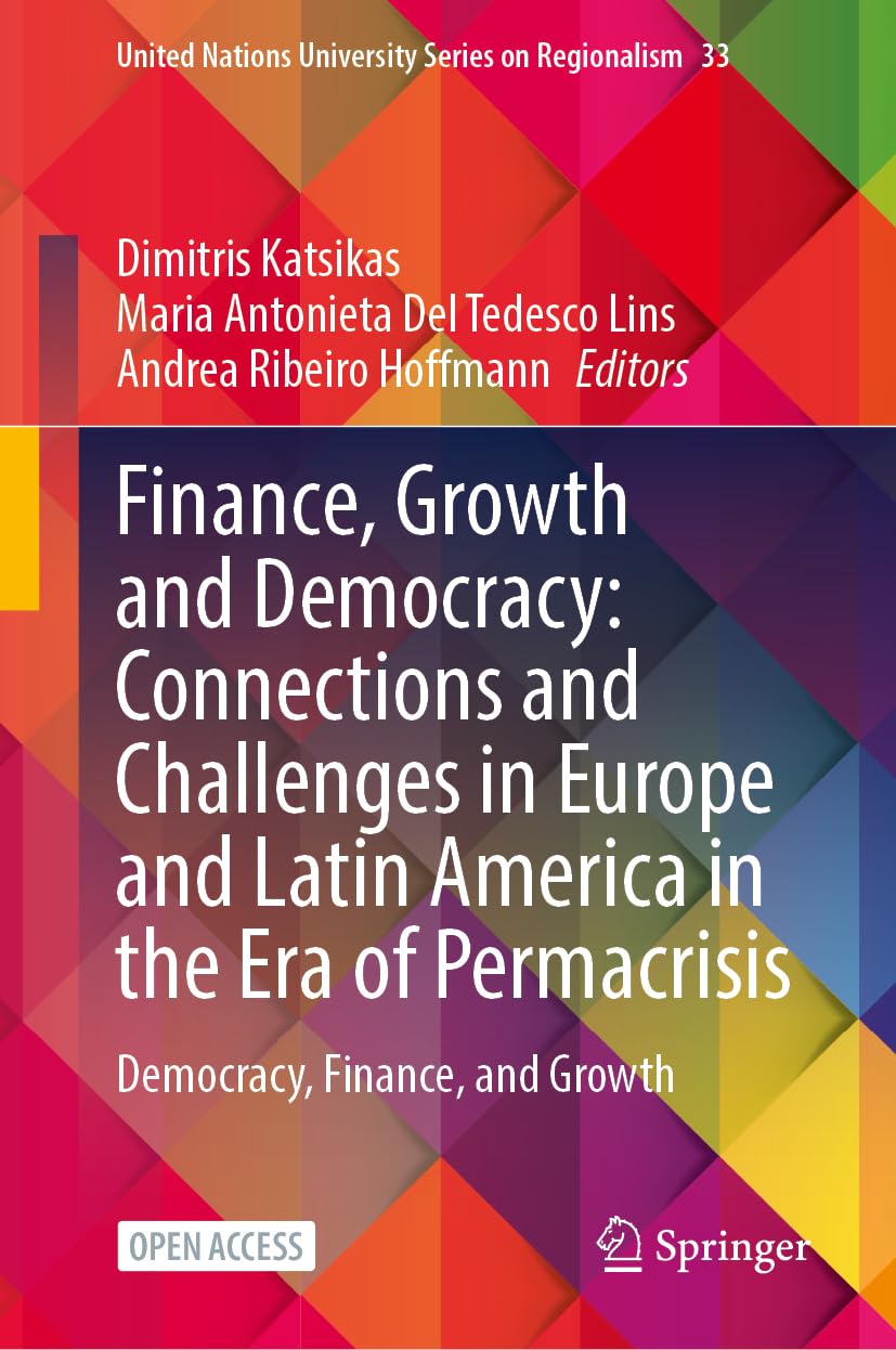 Finance, Growth and Democracy: Connections and Challenges in Europe and Latin America in the Era of Permacrisis: Democracy, Finance, and Growth ... Series on Regionalism, 33, Band 33)