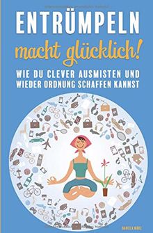 Entrümpeln macht glücklich! Wie du clever ausmisten und wieder Ordnung schaffen kannst von März, Daniela | Buch | Zustand sehr gut