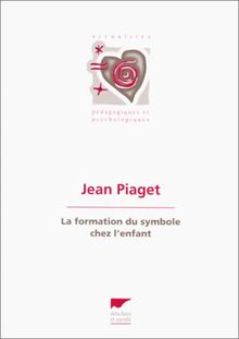 La formation du symbole chez l'enfant : imitation, jeu et rêve, image et représentation