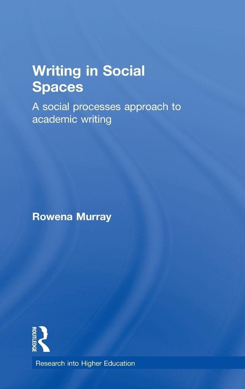 Writing in Social Spaces: A social processes approach to academic writing (Society for Research into Higher Education)