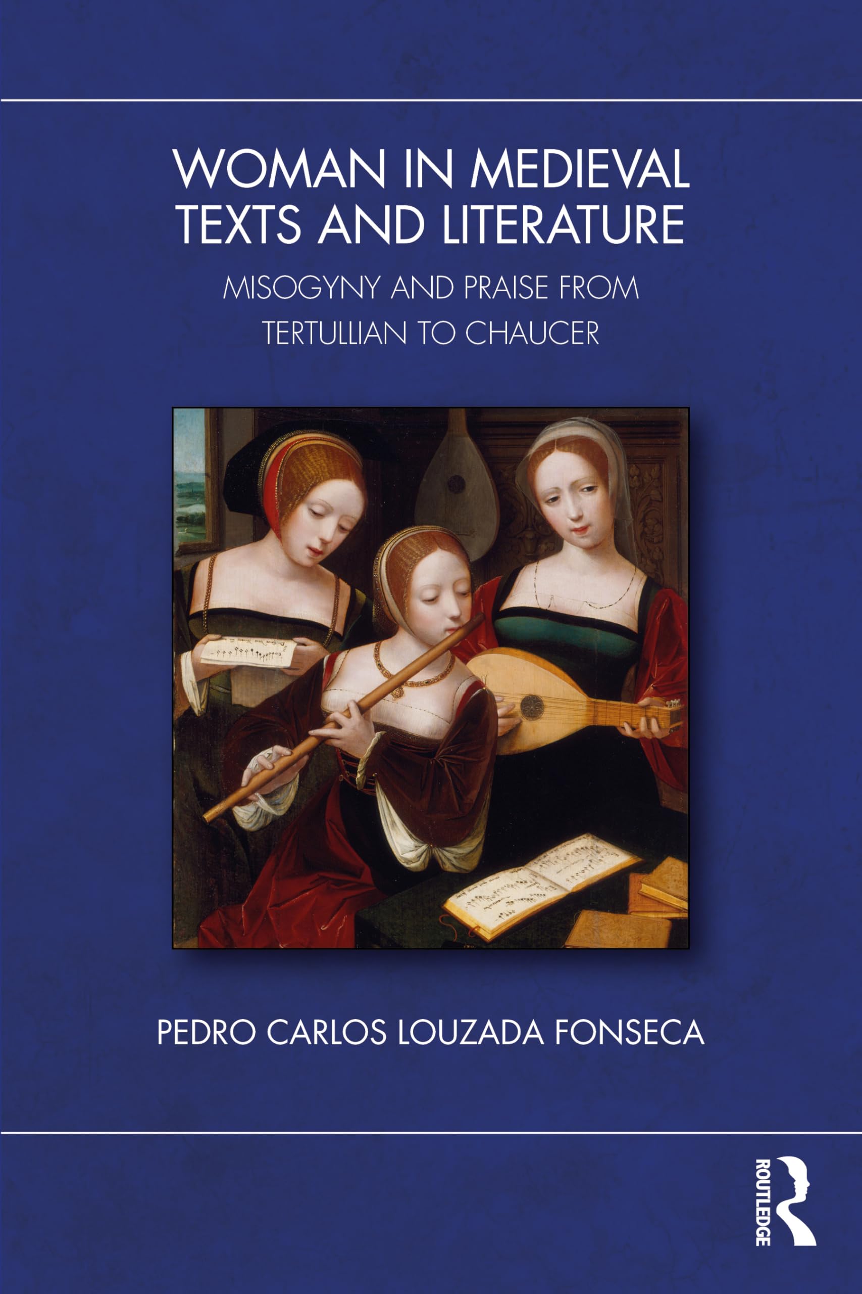 Images of Women in Medieval Texts and Literature: Misogyny and Praise from Tertullian to Chaucer