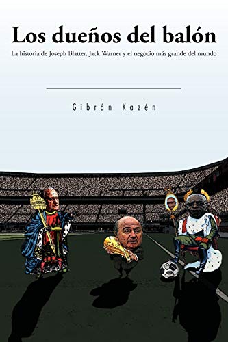 Los dueños del balón: La historia de Joseph Blatter, Jack Warner y el negocio más grande del mundo: Los Dueños del Balón