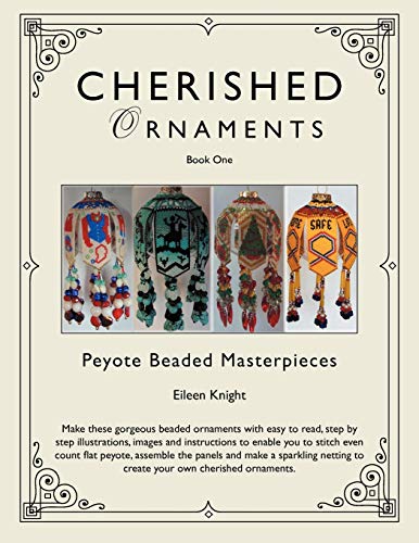 Cherished Ornaments Book One: Peyote Beaded Masterpieces