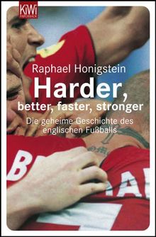 Harder, better, faster, stronger: Die geheime Geschichte des englischen Fußballs