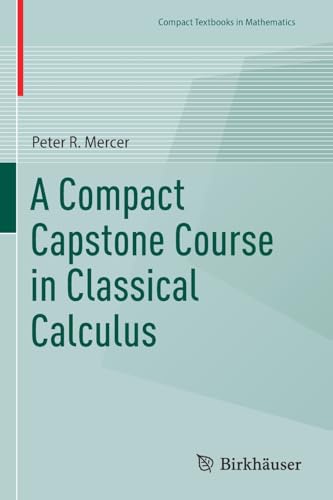 A Compact Capstone Course in Classical Calculus (Compact Textbooks in Mathematics)