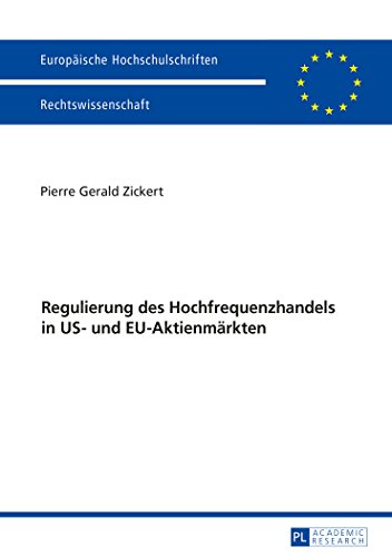Regulierung des Hochfrequenzhandels in US- und EU-Aktienmärkten (Europäische Hochschulschriften - Reihe II)
