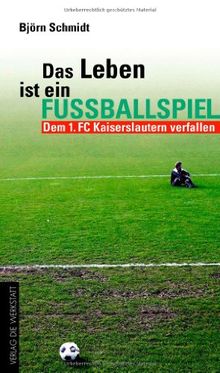 Das Leben ist ein Fußballspiel. Dem 1. FC Kaiserslautern verfallen