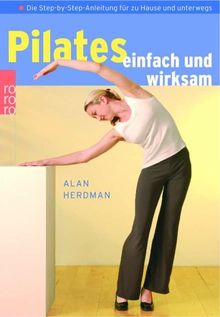 Pilates einfach und wirksam. Mit Step-by-Step-Anleitung für zu Hause und unterwegs.