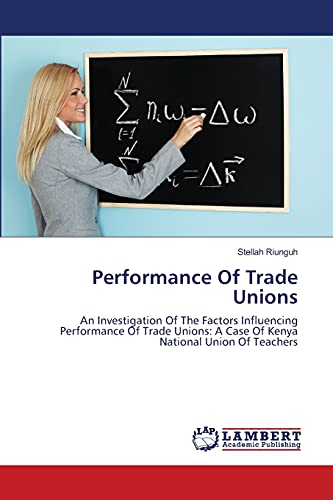 Performance Of Trade Unions: An Investigation Of The Factors Influencing Performance Of Trade Unions: A Case Of Kenya National Union Of Teachers