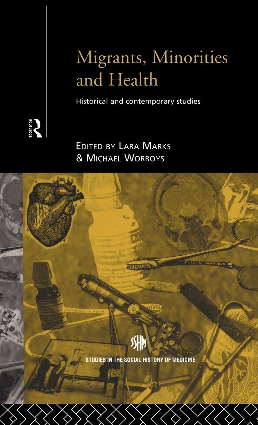 Migrants, Minorities & Health: Historical and Contemporary Studies (Studies in the Social History of Medicine)