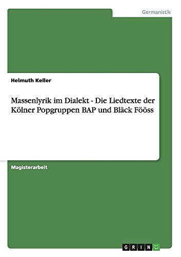 Massenlyrik im Dialekt - Die Liedtexte der Kölner Popgruppen BAP und Bläck Fööss