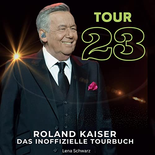 Roland Kaiser - Tour 23: Das inoffizielle Tourbuch