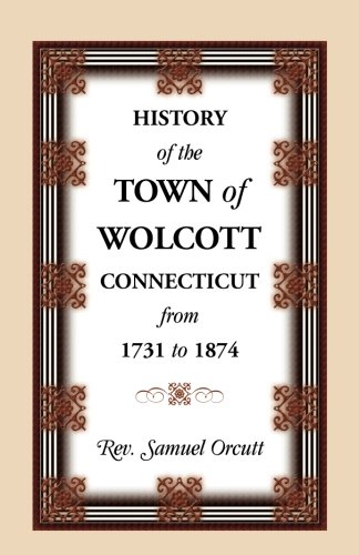 History of the Town of Wolcott, Connecticut, From 1731 to 1874, with an Account