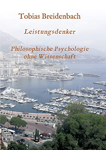 Leistungsdenker: Philosophische Psychologie ohne Wissenschaft