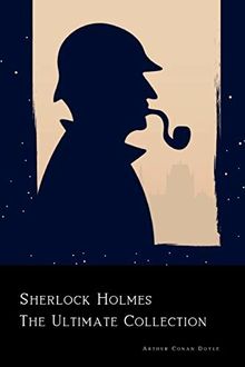 Sherlock Holmes: The Ultimate Collection: A Study In Scarlet, The Sign of the Four, The Hound of the Baskervilles and The Valley of Fear