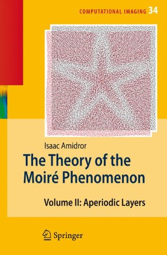 The Theory of the Moiré Phenomenon: Volume II Aperiodic Layers (Computational Imaging and Vision)