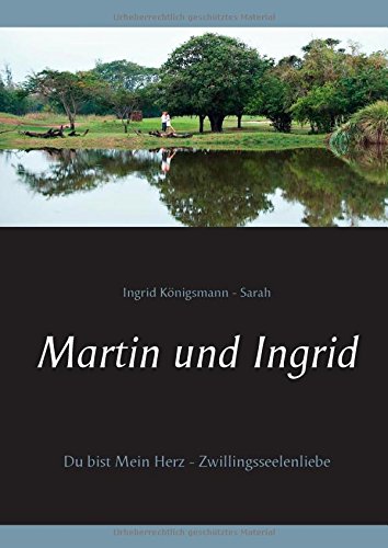 Martin und Ingrid: Du bist mein Herz - Zwillingsseelenliebe