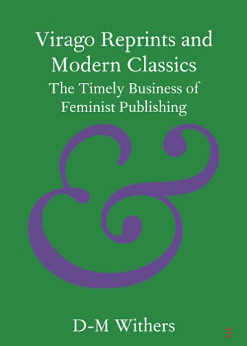Virago Reprints and Modern Classics: The Timely Business of Feminist Publishing (Elements in Publishing and Book Culture)