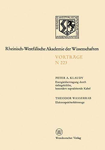 Energieübertragung durch tiefstgekühlte, besonders supraleitende Kabel. Elektrospeicherfahrzeuge: 203. Sitzung am 5. Januar 1972 in Düsseldorf ... Akademie der Wissenschaften, 223, Band 223)