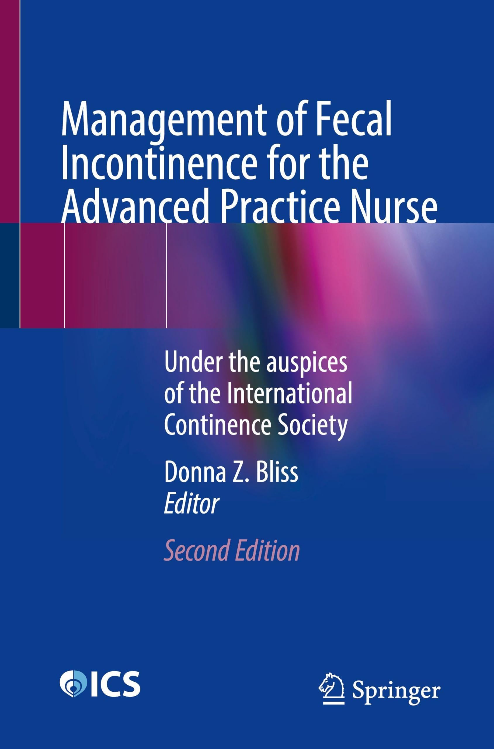 Management of Fecal Incontinence for the Advanced Practice Nurse: Under the auspices of the International Continence Society
