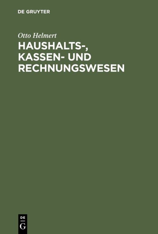 Haushalts-, Kassen- und Rechnungswesen: Eine systemat. Darstellung u. Erl. d. staatl. u. kommunalen Haushalts- u. Kassenrechts, d. Rechts d. Rechnungslegung u. Rechnungsprüfung