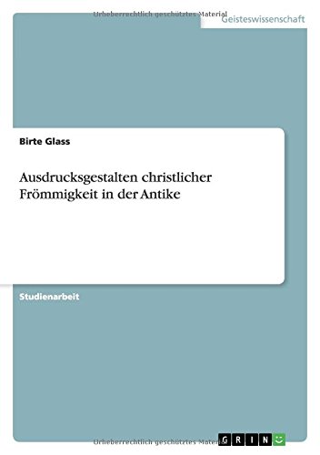 Ausdrucksgestalten christlicher Frömmigkeit in der Antike