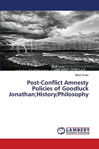 Post-Conflict Amnesty Policies of Goodluck Jonathan;History/Philosophy