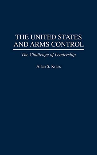 The United States and Arms Control: The Challenge of Leadership (Praeger Security International)