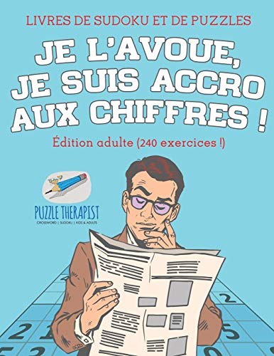 Je lavoue, je suis accro aux chiffres | Livres de Sudoku et de puzzles | adition adulte (240 exercices !)