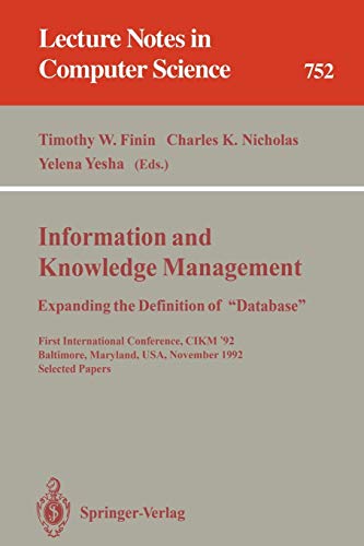 Information and Knowledge Management: Expanding the Definition of Database. First International Conference, CIKM '92, Baltimore, Maryland, USA, ... Notes in Computer Science, 752, Band 752)