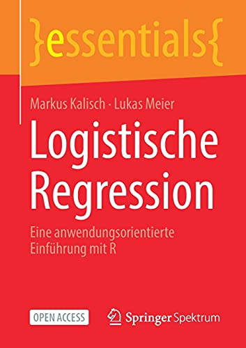 Logistische Regression: Eine anwendungsorientierte Einführung mit R (essentials)