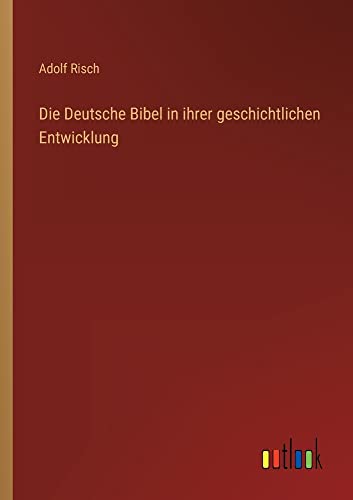 Die Deutsche Bibel in ihrer geschichtlichen Entwicklung