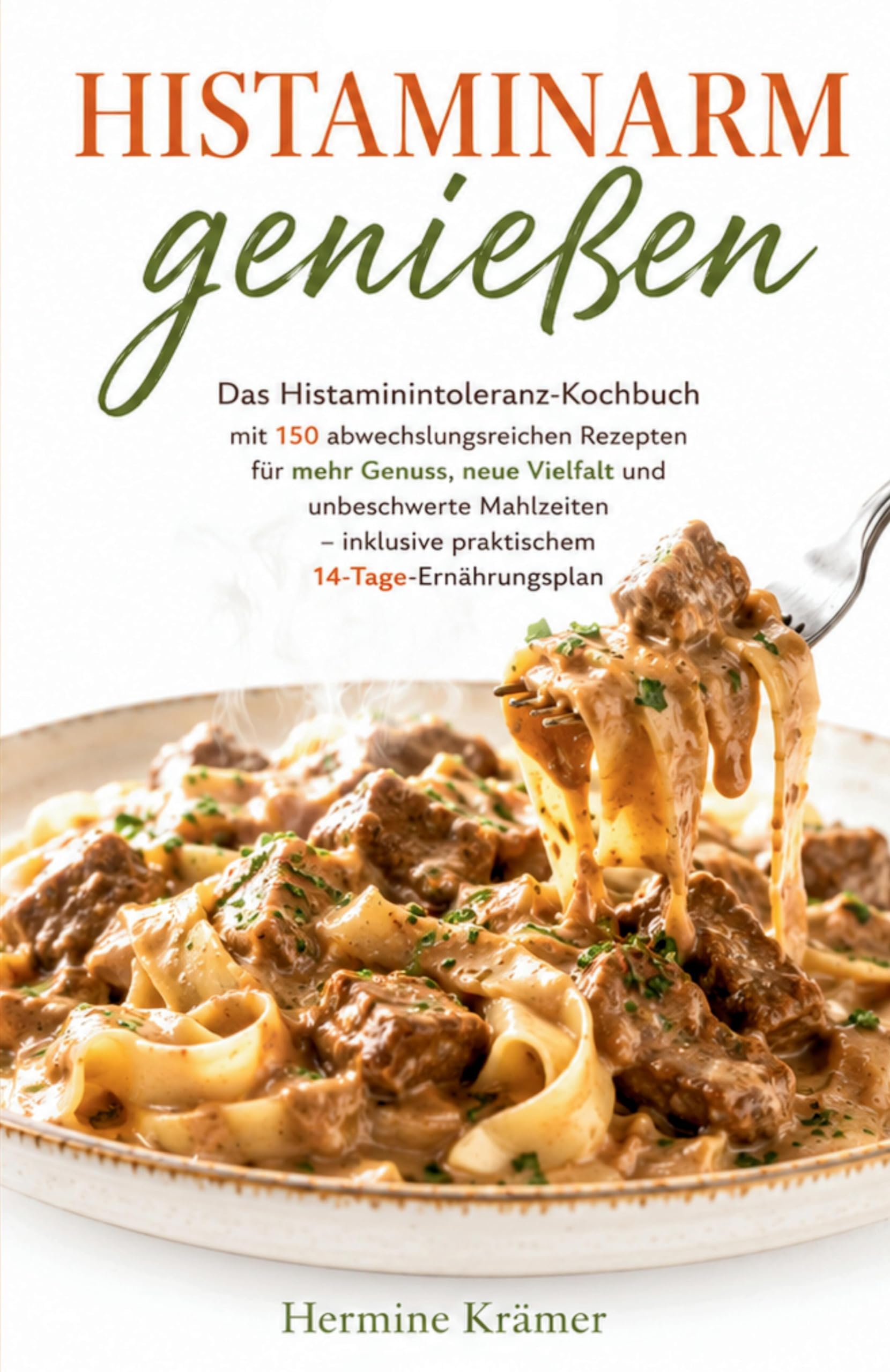 HISTAMINARM GENIESSEN - Das Histaminintoleranz-Kochbuch