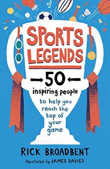 Sports Legends: 50 Inspiring People to Help You Reach the Top of Your Game